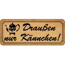 Schild Spruch "Draußen nur Kännchen"...