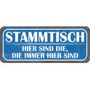 Schild Spruch "Stammtisch - hier die, die immer hier...