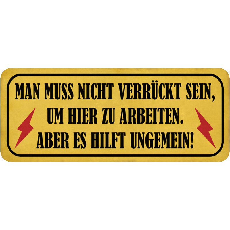 Schild Spruch "muss nicht verrückt sein, um hier zu arbeiten - hilft
