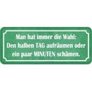 Schild Spruch "Wahl: halben Tag aufräumen, paar...