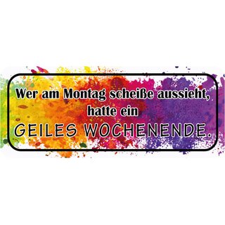 Schild Spruch "Wer Montag scheiße aussieht - geiles Wochenende" 27 x 10 cm 