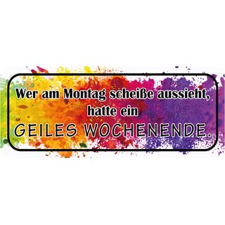Schild Spruch "Wer Montag scheiße aussieht - geiles Wochenende" 27 x 10 cm