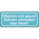 Schild Spruch "Vitamine gesund - Kalorien schmecken...