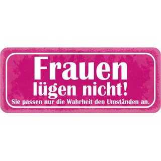 Schild Spruch "Frauen lügen nicht - passen Wahrheit Umständen an" 27 x 10 cm 