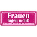 Schild Spruch "Frauen lügen nicht - passen...