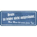 Schild Spruch "Heute nicht aufgeräumt - Mann...