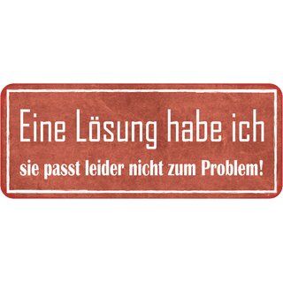 Schild Spruch "Lösung habe ich - passt nicht zum Problem" 27 x 10 cm
