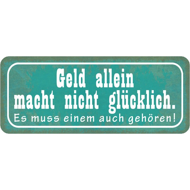 Schild Spruch "Geld macht nicht glücklich muss einem gehören" 27 x