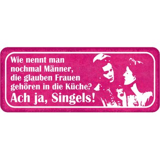 Schild Spruch "Männer glauben, Frauen gehören in Küche - Singels" 27 x 10 cm