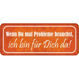 Schild Spruch "Wenn Probleme brauchst, bin für Dich da" 27 x 10 cm