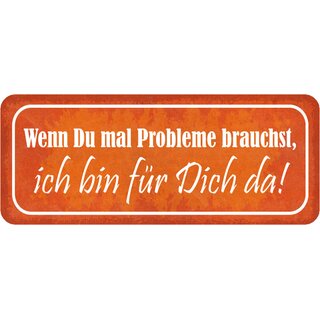 Schild Spruch "Wenn Probleme brauchst, bin für Dich da" 27 x 10 cm 