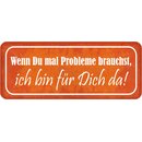 Schild Spruch "Wenn Probleme brauchst, bin für...