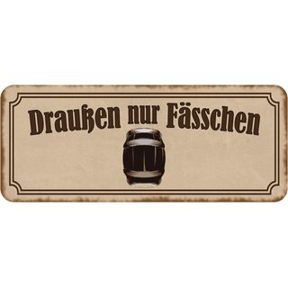 Schild Spruch "Draußen nur Fässchen" 27 x 10 cm
