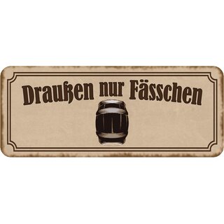 Schild Spruch "Draußen nur Fässchen" 27 x 10 cm 