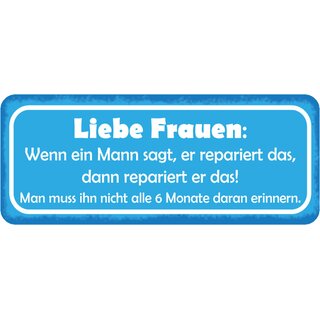 Schild Spruch "Frauen, Mann sagt repariert - nicht alle 6 Monate erinnern" 27 x 10 cm