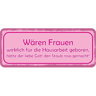 Schild Spruch "Frauen Hausarbeit geboren, Gott Staub rosa gemacht" 27 x 10 cm 