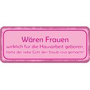 Schild Spruch "Frauen Hausarbeit geboren, Gott Staub...