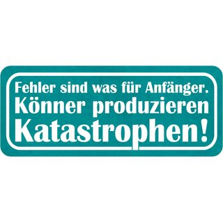 Schild Spruch "Fehler Anfänger, Könner produzieren Katastrophen" 27 x 10 cm
