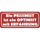 Schild Spruch "Pessimist ist Optimist mit...