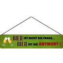 Schild Spruch "Bier nicht Frage, Antwort" 46 x...