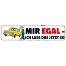 Schild Spruch "egal lass das jetzt so" 46 x 10 cm