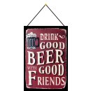 Schild Spruch "Drink good beer with good...