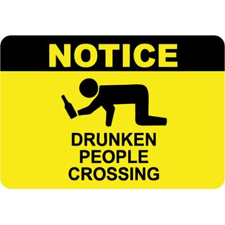 Schild Spruch "Notice, drunken people crossing" 20 x 30 cm 