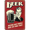 Schild Spruch "Beer, helping ugly people have sex...