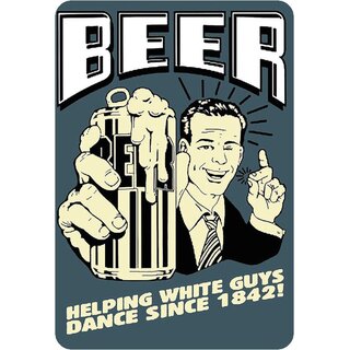 Schild Spruch "Beer, helping white guys dance since 1842" 20 x 30 cm