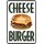Schild Spruch "Cheese Burger" 20 x 30 cm