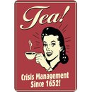 Schild Spruch "Tea, Crisis Management since...