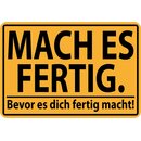 Schild Spruch "Mach es fertig, bevor es dich fertig...