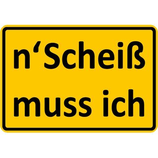 Schild Spruch "N scheiß muss ich" 20 x 30 cm  gelb