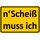 Schild Spruch "N scheiß muss ich" 20 x 30 cm  gelb