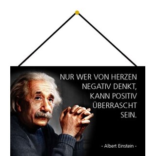 Schild Spruch "Herzen negativ denkt, positiv überrascht, Einstein" 20 x 30 cm Blechschild mit Kordel