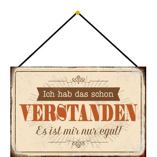 Schild Spruch "hab schon verstanden, ist mir nur egal" 20 x 30 cm Blechschild mit Kordel