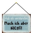 Schild Spruch "Hab ich verstanden, mach ich aber...