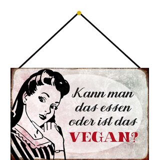 Schild Spruch "Kann man das essen oder ist das vegan" 20 x 30 cm Blechschild mit Kordel