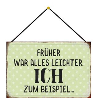 Schild Spruch "Früher war alles leichter, ich zum Beispiel" 20 x 30 cm Blechschild mit Kordel