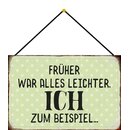 Schild Spruch "Früher war alles leichter, ich...