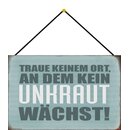 Schild Spruch "Traue keinem Ort, an dem kein Unkraut...