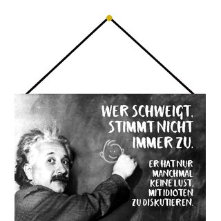 Schild Spruch "schweigt stimmt nicht zu, Idioten diskutieren" Einstein 20 x 30 cm Blechschild mit Kordel