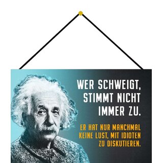 Schild Spruch "schweigt stimmt nicht zu, Idioten" Einstein blau 20 x 30 cm Blechschild mit Kordel