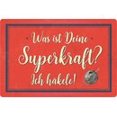 Schild Spruch "Was ist deine Superkraft, ich...