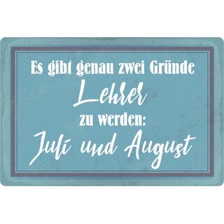 Schild Spruch "genau zwei Gründe Lehrer zu werden, Juli August" 20 x 30 cm 