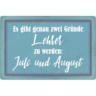 Schild Spruch "genau zwei Gründe Lehrer zu werden, Juli August" 20 x 30 cm