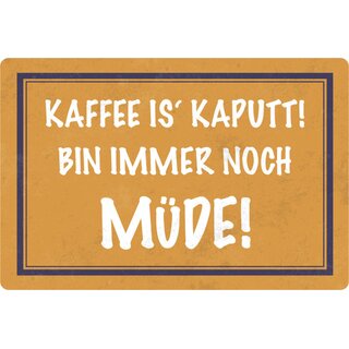 Schild Spruch "Kaffee is kaputt, bin immer noch müde" 20 x 30 cm 