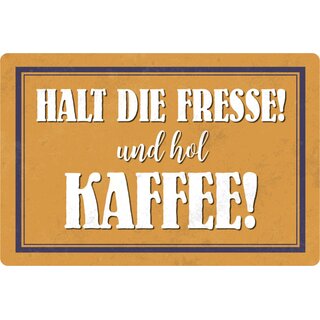 Schild Spruch "Halt Fresse und hol Kaffee" 20 x 30 cm