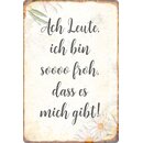 Schild Spruch "Ach Leute, bin so froh dass es mich...