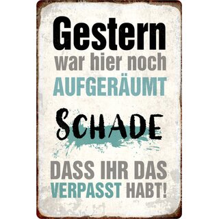 Schild Spruch "Gestern noch aufgeräumt, schade verpasst habt" 20 x 30 cm 